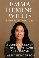 EMMA HEMING WILLIS NEW MEMOIR 2025: A Woman’s Journey Through Love, Family, and Courage B0FQ1V8PNS Book Cover