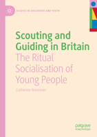 Scouting and Guiding in Britain: The Ritual Socialisation of Young People 3031103580 Book Cover