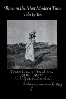Born in the Most Modern Time: Tales by Tex B0BW2Y4DZJ Book Cover