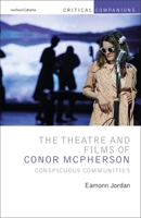 The Theatre and Films of Conor McPherson: Conspicuous Communities 1350178721 Book Cover