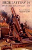 Siege Battery 94 During the World War 1914-18 1845740882 Book Cover