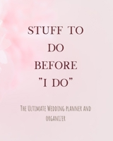 Stuff To Do Before "I Do": Time Line, Budget, Guest List, Seating Planner, Journaling Pages and more...Gift for the Bride to be, 200 pages 1655704788 Book Cover