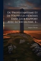 Du Protestantisme Et De Toutes Les Hérésies Dans Leur Rapport Avec Le Socialisme, 2... 1271409356 Book Cover