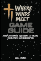 WHERE WINDS MEET GAME GUIDE: Gameplay Mechanics, Requirements and Offering Special Tips for All Mission Chapters B0F7HFJD6J Book Cover