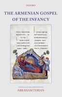 The Armenian Gospel of the Infancy: With Three Early Versions of the Protevangelium of James 0199541566 Book Cover