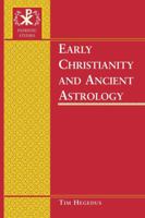 Early Christianity And Ancient Astrology (Patristic Studies) 0820472573 Book Cover