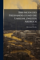 Irrungen Des Freihandels Und Die Umkehr... 1274522382 Book Cover