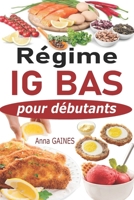 Régime IG bas pour débutants: Guide pratique de la cuisine IG bas super facile avec 45 recettes IG bas pour tous les jours ; Manger mieux pour vivre ... indice glycémique bas) B08D4VPYXK Book Cover