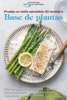 Prueba un estilo saludable: 50 recetas a base de plantas: Disfruta de comidas sabrosas y buenas recetas de cocina para bajar de peso con recetas a base de plantas Try a Healthy Style - 50 Plant-Based  1801568235 Book Cover