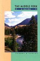 The Middle Fork: A Guide (Revised) 0960356614 Book Cover