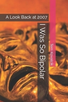 I Was So Bipolar: A Look Back at 2007 149749981X Book Cover