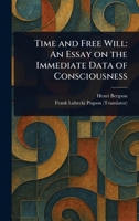 Time and Free Will: An Essay on the Immediate Data of Consciousness 1023512572 Book Cover