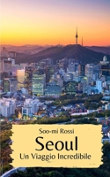 Seoul: Un Viaggio Incredibile (Italian Edition) B0CMFD9VFJ Book Cover