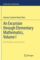 An Excursion through Elementary Mathematics, Volume I: Real Numbers and Functions 3319852612 Book Cover