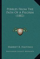 Pebbles From The Path Of A Pilgrim 1164913646 Book Cover