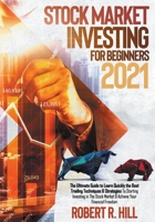 Stock Market Investing For Beginners 2021: The Ultimate Guide to Learn Quickly the Best Trading Techniques & Strategies To Starting Investing in The Stock Market & Achieve Your Financial Freedom B0923WJ1VL Book Cover