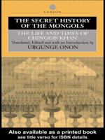 The History and the Life of Chinggis Khan: The Secret History of the Mongols 0415515262 Book Cover