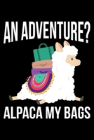 An Adventure? Alpaca My Bags: Lined A5 Notebook for Alpaca 1708067779 Book Cover