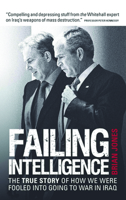 Failing Intelligence: The True Story of How We Were Fooled into Going to War in Iraq 190644711X Book Cover