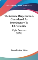 The Mosaic Dispensation Considered as Introductory to Christianity 0469987537 Book Cover