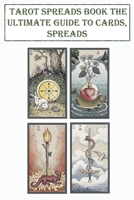 Tarot Spreads Book The Ultimate Guide To Cards, Spreads: Simple Readings And Practical Teachings B08QLFWR7N Book Cover