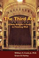 The Third ACT: A Baby Boomer's Guide to Finishing Well 1897202237 Book Cover