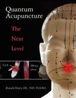 Quantum Acupuncture: - The Next Level 1463511213 Book Cover