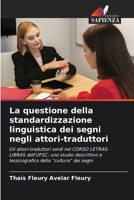 La questione della standardizzazione linguistica dei segni negli attori-traduttori (Italian Edition) 6208160111 Book Cover