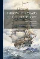 Thirty-five Years Of Oil Transport: The Evolution Of The Tank Steamer 1021771937 Book Cover