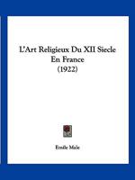 L'Art Religieux Du XII Siecle En France (1922) 1160142475 Book Cover