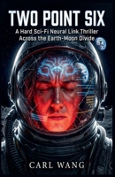 Two Point Six: A Hard Sci-Fi Neural Link Thriller Across the Earth-Moon Divide B0H781R1HT Book Cover