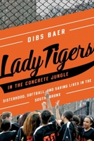 Lady Tigers in the Concrete Jungle: How Softball and Sisterhood Saved Lives in the South Bronx 164313065X Book Cover