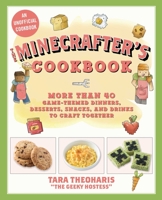The Minecrafter's Cookbook: More Than 40 Game-Themed Dinners, Desserts, Snacks, and Drinks to Craft Together 1510739696 Book Cover