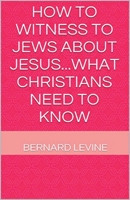 How to Witness to Jews about Jesus...What Christians Need to Know 1393811981 Book Cover