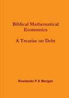 Biblical Mathematical Economics: A Treatise on Debt: 1447812751 Book Cover