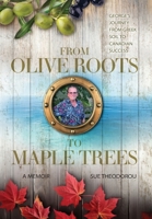 From Olive Roots to Maple Trees: George's Journey From Greek Soil to Canadian Success 1038354110 Book Cover
