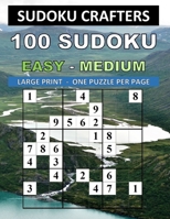 100 Sudoku Easy - Medium: Large Print - One Puzzle Per Page 1689392371 Book Cover
