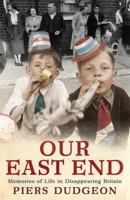 Our East End: Memories of Life in London's East End 0755317114 Book Cover