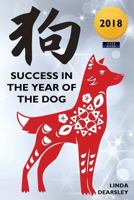 Success in the Year of the Dog: Chinese Horoscope Series 2018 1911121464 Book Cover