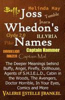 Joss Whedon's Names: The Deeper Meanings behind Buffy, Angel, Firefly, Dollhouse, Agents of S.H.I.E.L.D., Cabin in the Woods, The Avengers, Doctor Horrible, In Your Eyes, Comics and More 0692216383 Book Cover