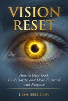 Vision Reset: How to Hear God, Find Clarity, and Move Forward with Purpose B0GYDCJJ7S Book Cover