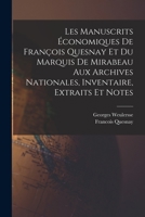 Les Manuscrits �conomiques de Fran�ois Quesnay Et Du Marquis de Mirabeau Aux Archives Nationales, Inventaire, Extraits Et Notes 1016732287 Book Cover