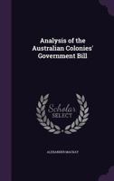 Analysis of the Australian Colonies' Government Bill 1357039034 Book Cover