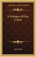 A Whisper Of Fire (1919) 0548579903 Book Cover