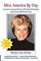 Miss America by Day: Lessons Learned from Ultimate Betrayals and Unconditional Love 0972829857 Book Cover