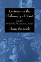Lectures On The Philosophy Of Kant And Other Philosophical Lectures And Essays 1015173012 Book Cover