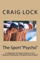 The Sport "Psycho": A Collection of Craig's Articles on His "Passion/"Obsession," His Great Love of Sport 1534735372 Book Cover