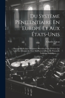 Du Système Pénitentiaire En Europe Et Aux États-unis: Ouvrage Dédit Aux Chambres, Précédée D'une Pétition Qui Leur Est Adressée Et Orné De Plusieurs ... Tableaux Statistiques ...... (French Edition) 1022307991 Book Cover