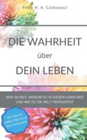 Die Wahrheit über dein Leben: Wer du bist, warum du in diesem Leben bist und wie du die Welt veränderst. 3740767863 Book Cover