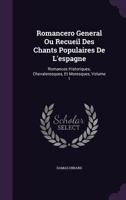 Romancero General Ou Recueil Des Chants Populaires de L'Espagne: Romances Historiques, Chevaleresques, Et Moresques, Volume 1 1357102992 Book Cover